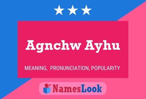 Agnchw Ayhu Name Poster