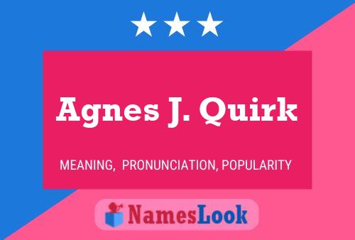 Agnes J. Quirk Name Poster