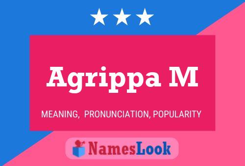 Agrippa M Name Poster