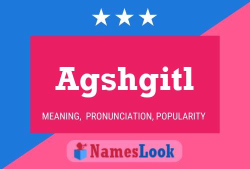 Agshgitl Name Poster