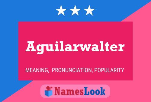 Aguilarwalter Name Poster