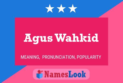 Agus Wahkid Name Poster