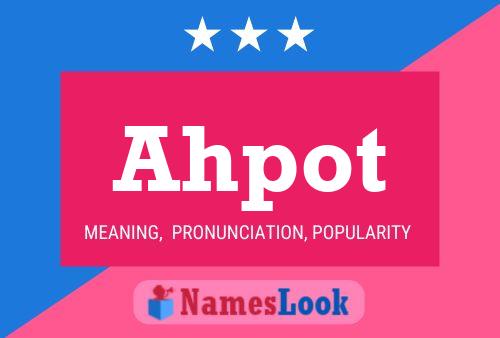 Ahpot Name Poster