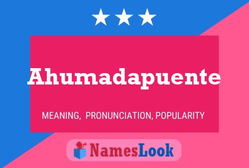 Ahumadapuente Name Poster