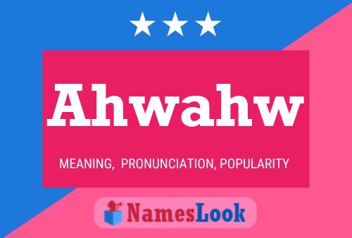 Ahwahw Name Poster