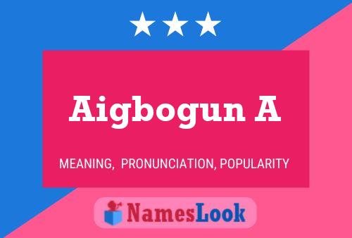 Aigbogun A Name Poster