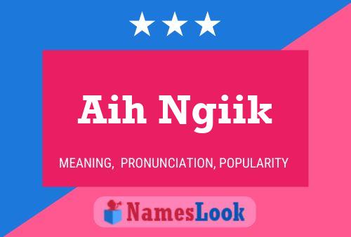 Aih Ngiik Name Poster