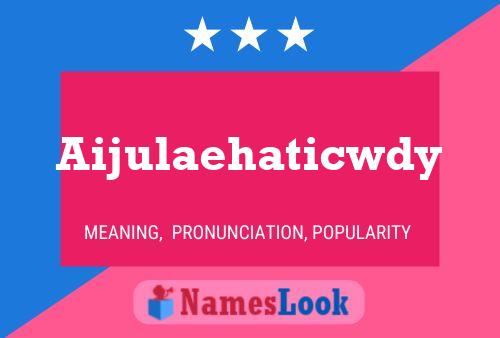 Aijulaehaticwdy Name Poster