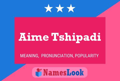 Aime Tshipadi Name Poster