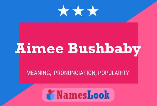 Aimee Bushbaby Name Poster