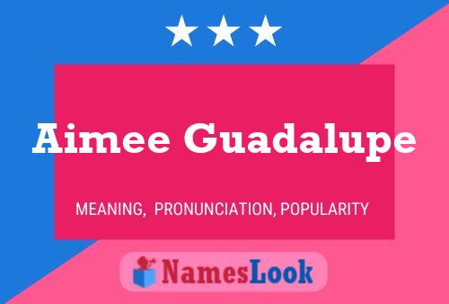 Aimee Guadalupe Name Poster