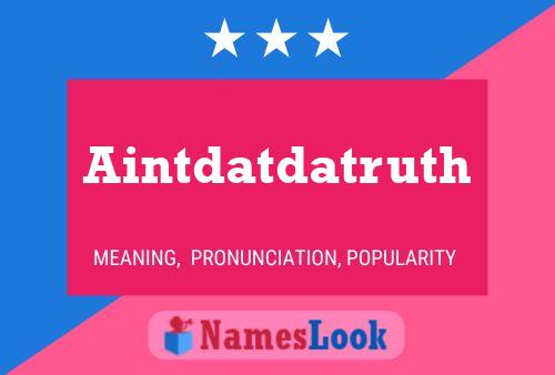 Aintdatdatruth Name Poster