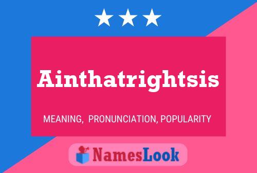 Ainthatrightsis Name Poster