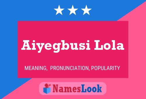 Aiyegbusi Lola Name Poster