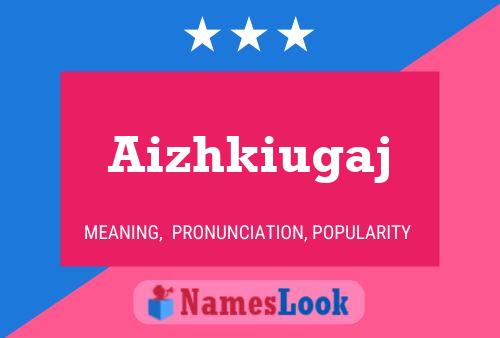 Aizhkiugaj Name Poster