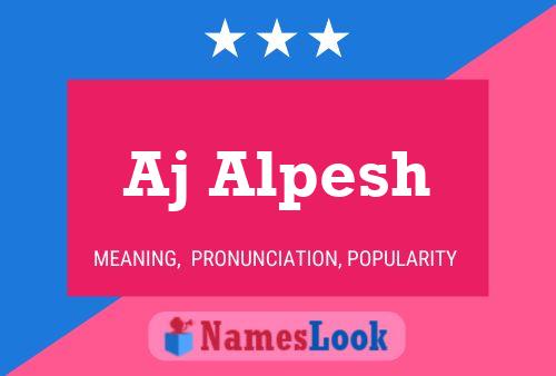 Aj Alpesh Name Poster