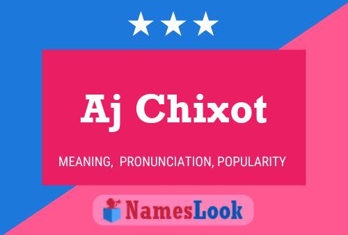 Aj Chixot Name Poster