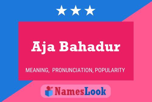 Aja Bahadur Name Poster