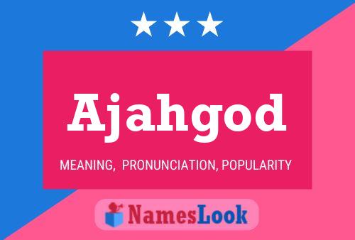 Ajahgod Name Poster