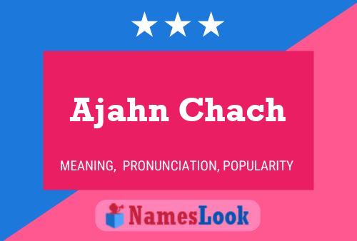 Ajahn Chach Name Poster