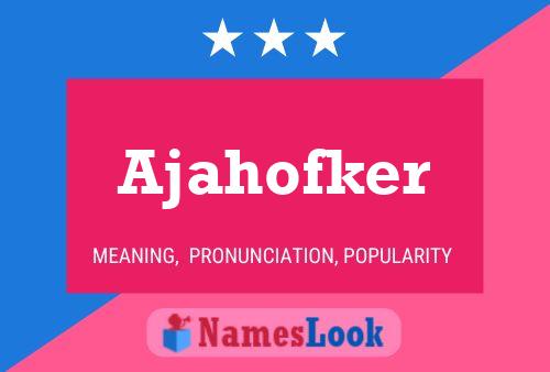 Ajahofker Name Poster