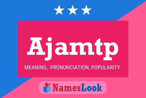 Ajamtp Name Poster