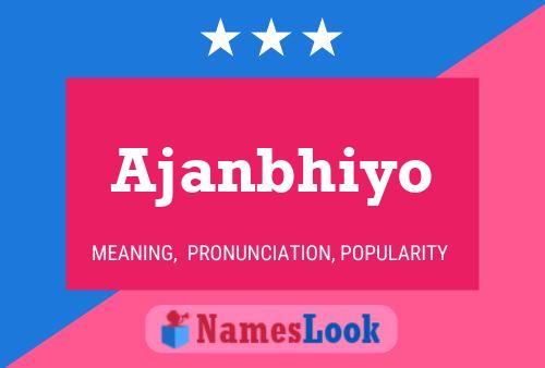 Ajanbhiyo Name Poster