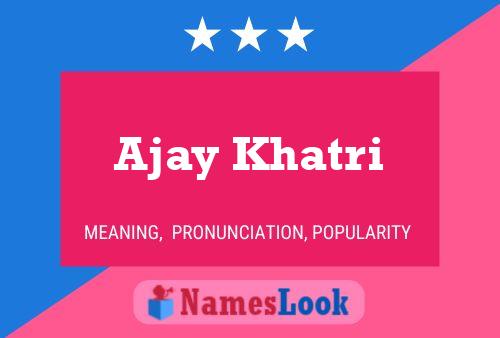 Ajay Khatri Name Poster