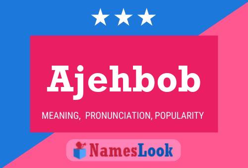 Ajehbob Name Poster