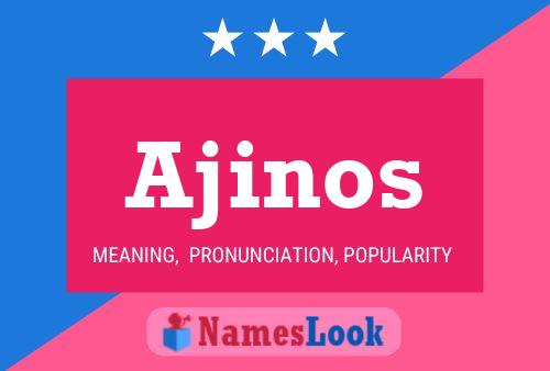 Ajinos Name Poster