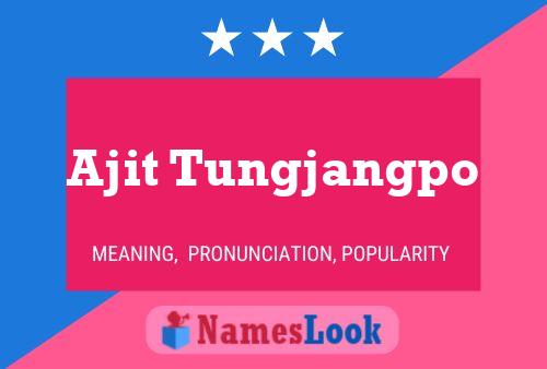 Ajit Tungjangpo Name Poster