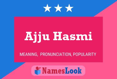 Ajju Hasmi Name Poster