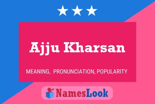 Ajju Kharsan Name Poster