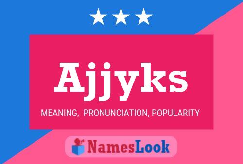 Ajjyks Name Poster