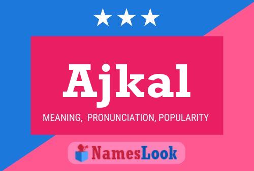 Ajkal Name Poster