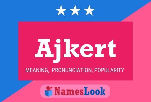 Ajkert Name Poster