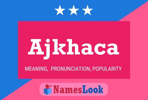 Ajkhaca Name Poster