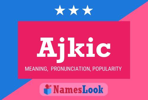 Ajkic Name Poster