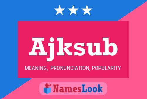 Ajksub Name Poster