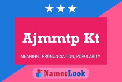 Ajmmtp Kt Name Poster