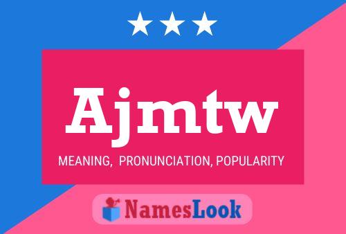 Ajmtw Name Poster