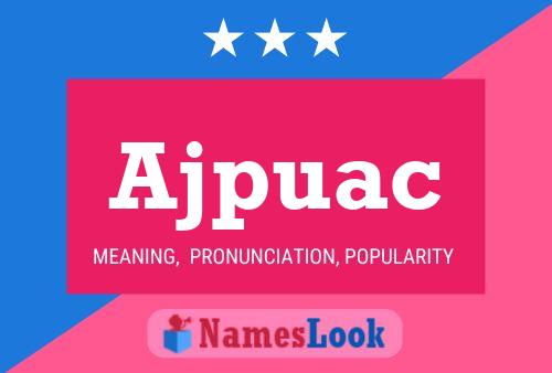 Ajpuac Name Poster