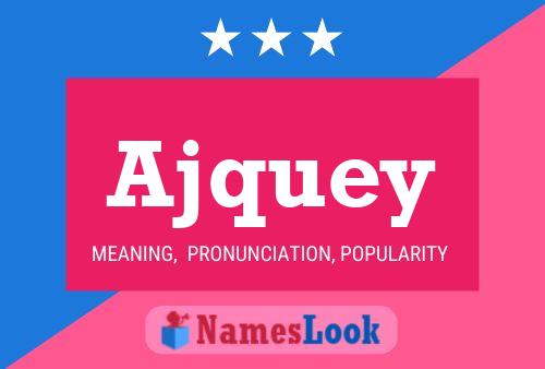 Ajquey Name Poster