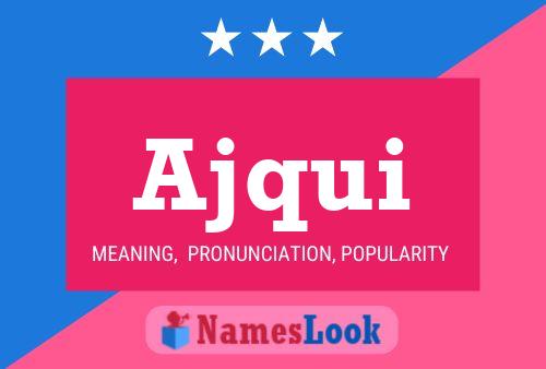 Ajqui Name Poster