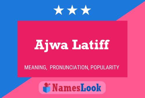 Ajwa Latiff Name Poster