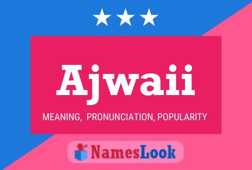 Ajwaii Name Poster