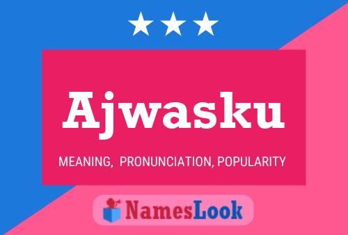 Ajwasku Name Poster