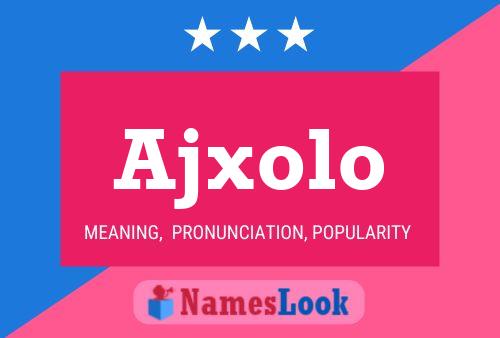 Ajxolo Name Poster