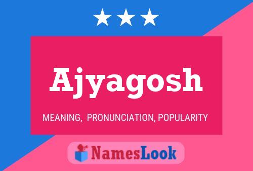 Ajyagosh Name Poster