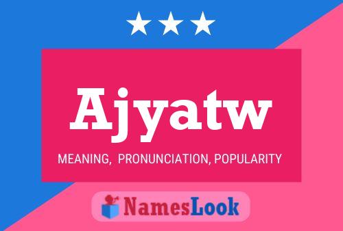 Ajyatw Name Poster